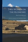 Two Women in the Klondike: The Story of a Journey to the Gold-Fields of Alaska - Mary Evelyn Hitchcock - 9781015657557