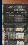 An Officer of the Long Parliament and His Descendants: Being Some Account of the Life and Times of Colonel Richard Townesend of Castletown (Castletown - Richard Baxter Townshend - 9781015688407