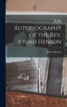 An Autobiography of the Rev. Josiah Henson - Josiah Henson - 9781015731479