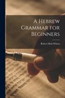 A Hebrew Grammar for Beginners - Wilson Robert Dick - 9781015747463