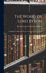 The Works of Lord Byron - Baron George Gordon Byron Byron - 9781015762947
