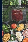 Dr. Buchan's Domestic Medicine: Or, a Treatise On the Prevention and Cure of Diseases, by Regimen and Simple Medicine, to Which Is Added Characteristi - William Buchan - 9781015780583