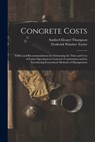 Concrete Costs: Tables and Recommendations for Estimating the Time and Cost of Labor Operations in Concrete Construction and for Intro - Frederick Winslow Taylor - 9781015780736