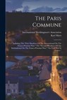 The Paris Commune: Including The "first Manifesto Of The International On The Franco-prussian War," The "second Manifesto Of The Internat - Karl Marx - 9781015820838