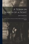 A Texan in Search of a Fight: Being the Diary and Letters of a Private Soldier in Hood's Texas Brigade - John Camden West - 9781015888661
