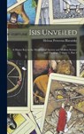 Isis Unveiled - Helena Petrovna Blavatsky - 9781015912182