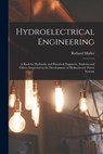 Hydroelectrical Engineering: A Book for Hydraulic and Electrical Engineers, Students and Others Interested in the Development of Hydroelectric Powe - Richard Müller - 9781015915213
