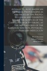 A Collection of American Pictorial Photographs as Arranged by the Photo-Secession and Exhibited Under the Auspices of the Camera Club of Pittsburg, at - Alfred Stieglitz ; Edward Steichen ; Photo-Secession (Association) - 9781015948662