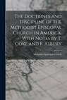 The Doctrines and Discipline of the Methodist Episcopal Church in America, With Notes by T. Coke and F. Asbury - Methodist Episcopal Church - 9781015975651