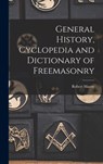 General History, Cyclopedia and Dictionary of Freemasonry - Robert Macoy - 9781015980693