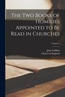 The Two Books of Homilies Appointed to Be Read in Churches; Volume 1 - John Griffiths - 9781015998490