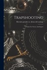 Trapshooting; Points For Novice And Expert - Hercules Powder Co [From Old Catalog] - 9781016137065