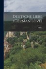 Deutsche Liebe (German Love) - F. Max Müller - 9781016228244