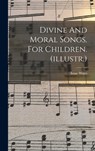 Divine And Moral Songs. For Children. (illustr.) - Isaac Watts - 9781016234795