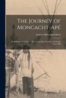 The Journey of Moncacht-Apé: An Indian of the Yazoo Tribe, Across the Continent, About the Year 1700 - Andrew McFarland Davis - 9781016259088