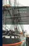 The U.S. Customs Service: A Bicentennials History - Carl E. Prince - 9781016286619