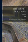 The Secret Doctrine; the Synthesis of Science, Religion and Philosophy; Volume 1 - H. P. 1831-1891 Blavatsky - 9781016291422