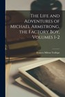 The Life and Adventures of Michael Armstrong, the Factory Boy, Volumes 1-2 - Frances Milton Trollope - 9781016346122