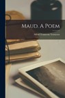 Maud. A Poem - Lord Alfred Tennyson - 9781016417525