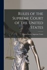 Rules of the Supreme Court of the United States - United States Supreme Court - 9781016455312
