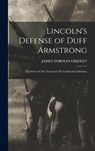 Lincoln's Defense of Duff Armstrong: The Story of The Trial and The Celebrated Almanac - James Norman Gridley - 9781016590419