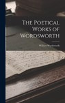 The Poetical Works of Wordsworth - William Wordsworth - 9781016724036