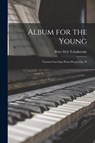 Album for the Young; Twenty-four Easy Piano Pieces, op. 39 - Peter Ilich Tchaikovsky - 9781016724173