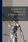 Elements of American Jurisprudence - William Callyhan Robinson - 9781016782814