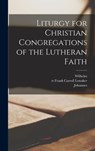 Liturgy for Christian Congregations of the Lutheran Faith - Wilhelm 1808-1872 Lohe ; Johannes 1842-1897 Ed Deinzer - 9781016886475