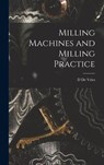 Milling Machines and Milling Practice - D. De Vries - 9781017023848