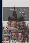 What Is To Be Done? - Leo Tolstoy (Graf) - 9781017225150