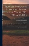 Travels Through Syria and Egypt, in the Years 1783, 1784, and 1785: Containing The Present Natural and Political State of Those Countries, Their Produ - Constantin-François Volney - 9781017592535