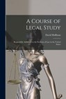 A Course of Legal Study: Respectfully Addressed to the Students of Law in the United States - David Hoffman - 9781017607833