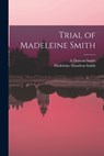 Trial of Madeleine Smith - Madeleine Hamilton Smith ; A Duncan Smith - 9781017725193