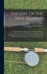 The Idyl Of The Split-bamboo: A Carefully Detailed Description Of The Rod's Building, Prefaced By A Dissertation On The Joys Of Angling, There Being - George Parker Holden - 9781017783506
