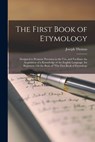 The First Book of Etymology: Designed to Promote Precision in the Use, and Facilitate the Acquisition of a Knowledge of the English Language. for B - Joseph Thomas - 9781018340449