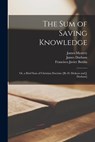 The Sum of Saving Knowledge; Or, a Brief Sum of Christian Doctrine [By D. Dickson and J. Durham] - David Dickson - 9781018385686