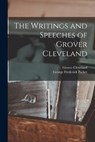 The Writings and Speeches of Grover Cleveland - Grover Cleveland ; George Frederick Parker - 9781018391816