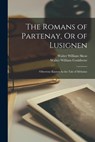 The Romans of Partenay, Or of Lusignen: Otherwise Known As the Tale of Melusine - Walter William Skeat ; Walter William Couldrette - 9781018445090