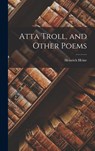 Atta Troll, and Other Poems - Heinrich Heine - 9781018931944