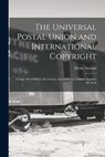 The Universal Postal Union and International Copyright: A Paper Read Before the Library Association at Oxford, October 3D 1878 - Henry Stevens - 9781019138557