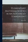 Elementary MathematicsFrom An Advanced Standpoint - Felix Klein - 9781019272978