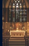 The Interior Castle: Or, The Mansions - St Teresa of Avila - 9781019368350