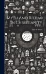 Myth And Ritual In Christianity - Alan W. Watts - 9781019368657