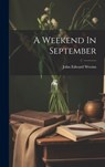 A Weekend In September - John Edward Weems - 9781019372524