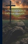 Introduccion A La Vida Devota... - Francisco de Sales (Santo ) - 9781019373842