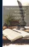 The Posthumous Works of Thomas De Quincey: Suspiria De Profundis - Thomas De Quincey - 9781019423561