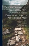 Description of the Solar Compass, Together With Directions for Its Adjustment and Use - William Austin Burt - 9781019471739