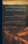 New Voyages to North-America: Containing an Account of the Several Nations of That Vast Continent ... the Several Attempts of the English and French - Louis Armand De Lom D'Arce Lahontan - 9781019700594
