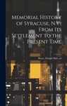 Memorial History of Syracuse, N.Y., From its Settlement to the Present Time - Dwight Hall 1834-1908 Bruce - 9781019878187